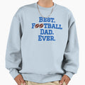 Best Football Dad Sweatshirt - Streetwear Style Unisex - T-Shirt, Sweatshirt, Hoodie