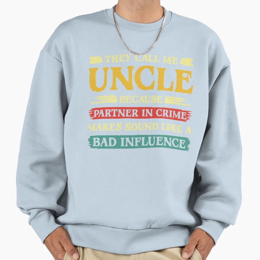 They Call Me Uncle Because Sweatshirt - Fun Novelty Design Men Women - T-Shirt, Sweatshirt, Hoodie