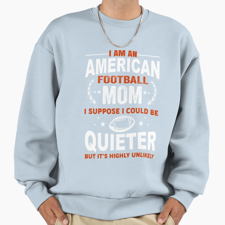 I Am American Football Mom T-Shirt - Trendy Graphic for Adults - T-Shirt, Sweatshirt, Hoodie