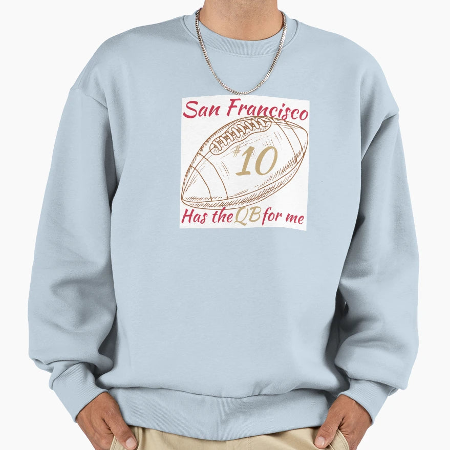 San Francisco Has Qb Me 10 Football Sweatshirt - Trendy Graphic Unisex - T-Shirt, Sweatshirt, Hoodie