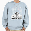 Soccer Cant Keep Calm Grandma Sweatshirt - Aesthetic Graphic Men Women - T-Shirt, Sweatshirt, Hoodie