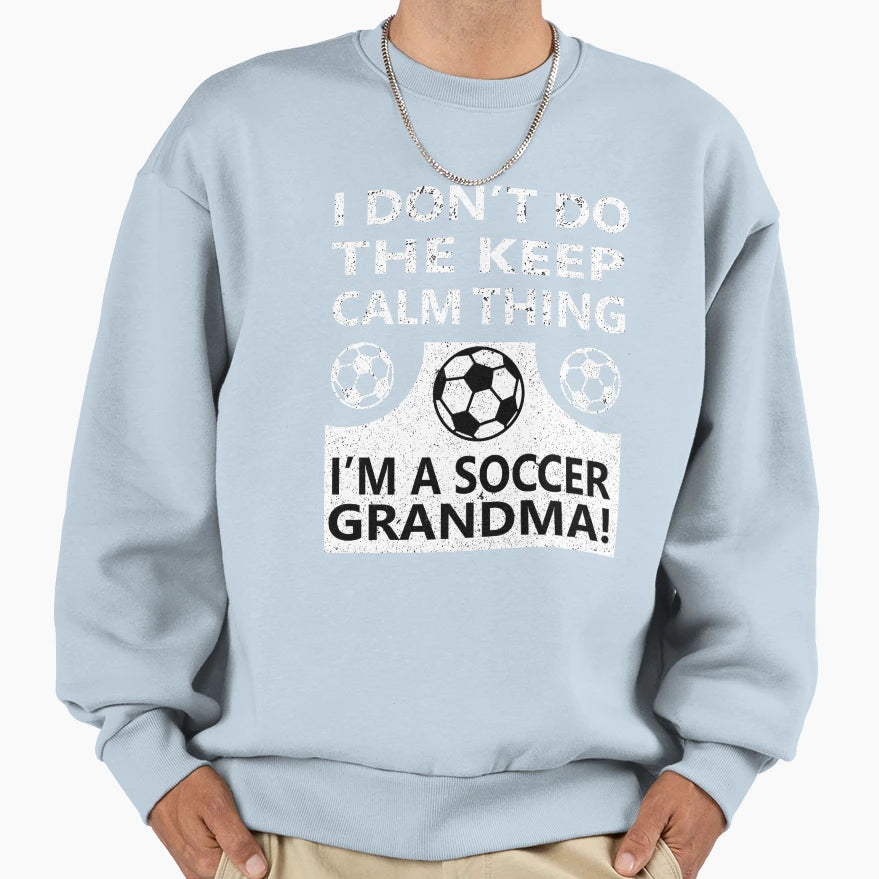 Soccer Cant Keep Calm Grandma Sweatshirt - Aesthetic Graphic Men Women - T-Shirt, Sweatshirt, Hoodie