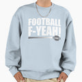 Football F Yeah Sweatshirt - Novelty Apparel Men Women - T-Shirt, Sweatshirt, Hoodie