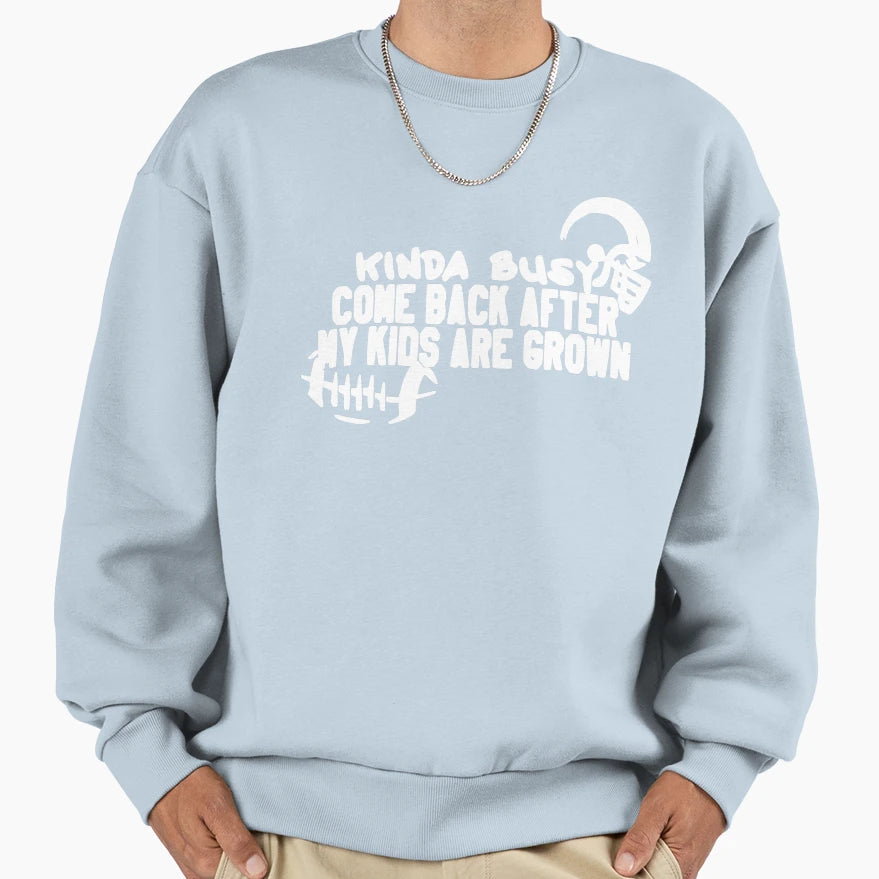 Kinda Busy Come Back After My Are Grown Sweatshirt - Trendy Graphic Unisex - T-Shirt, Sweatshirt, Hoodie