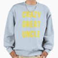 Crazy Great Uncle Sweatshirt - Trendy Graphic Men Women - T-Shirt, Sweatshirt, Hoodie