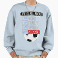 Life Is All About Soccer Sweatshirt - Trendy Graphic Men Women - T-Shirt, Sweatshirt, Hoodie
