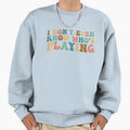 I Dont Even Know Whos Playing Funny Sweatshirt - Trendy Graphic for Adults - T-Shirt, Sweatshirt, Hoodie