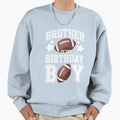 Brother Birthday Football Game Day Sweatshirt - Novelty Apparel Men Women - T-Shirt, Sweatshirt, Hoodie