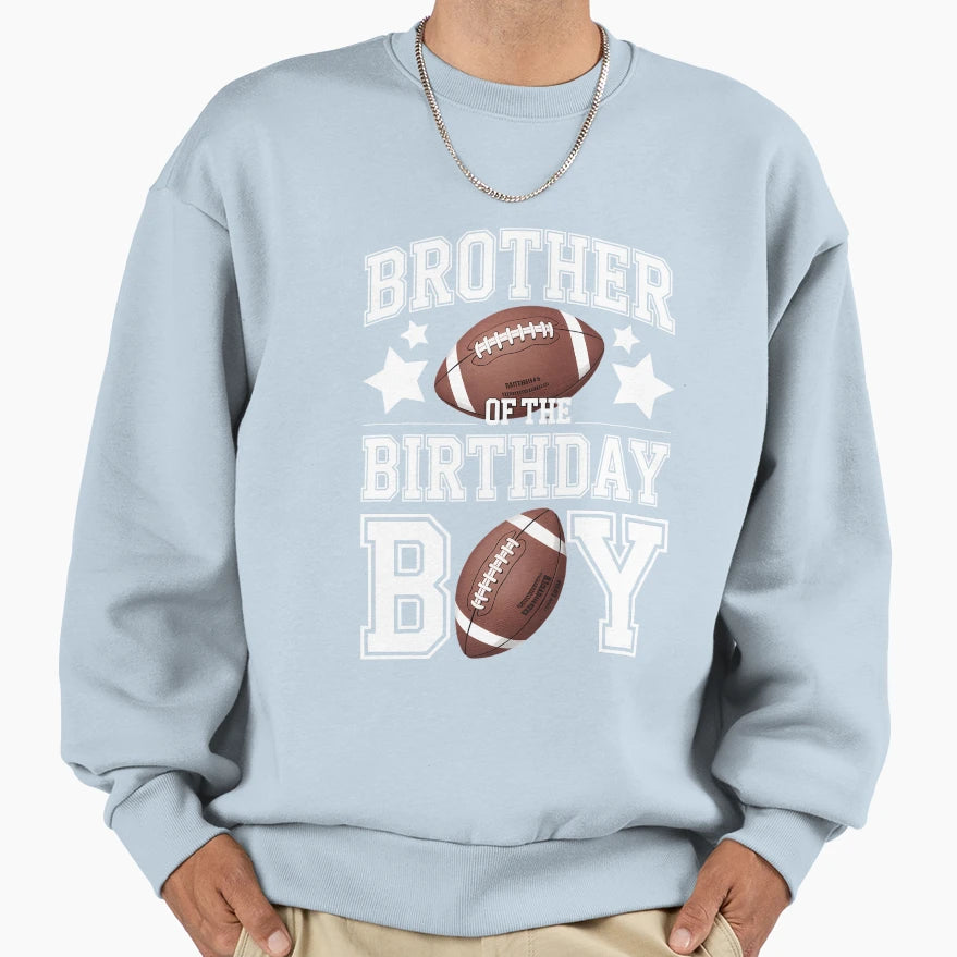 Brother Birthday Football Game Day Sweatshirt - Novelty Apparel Men Women - T-Shirt, Sweatshirt, Hoodie