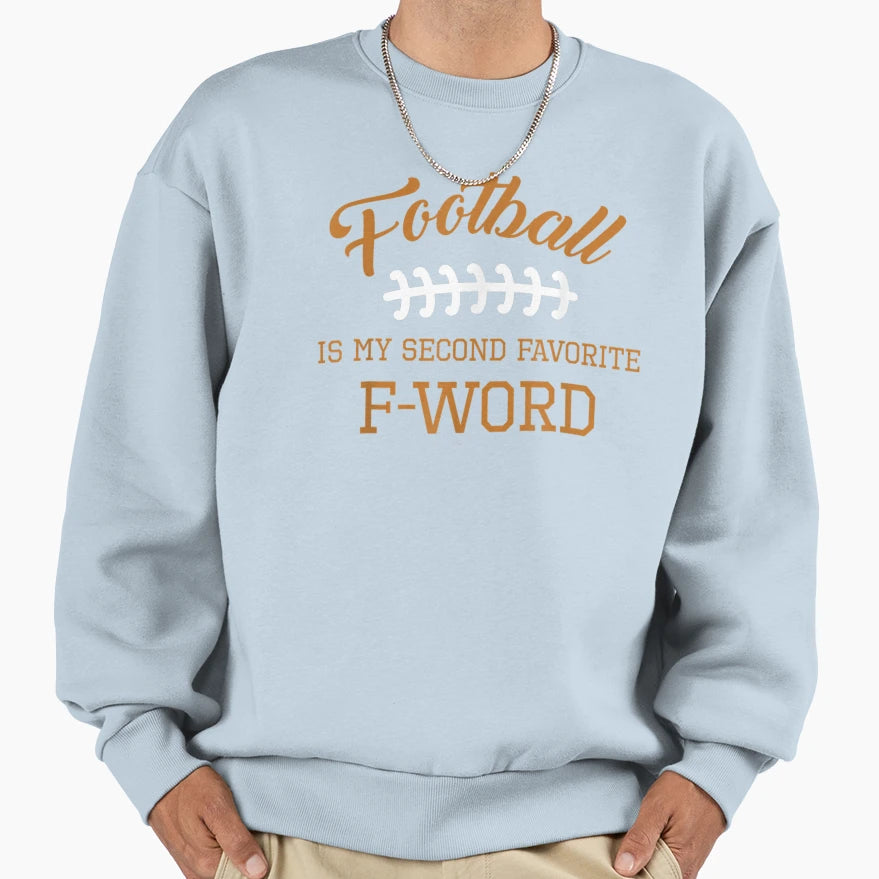 Football Is My Second Favorite F Sweatshirt - Custom Art Print Men Women - T-Shirt, Sweatshirt, Hoodie