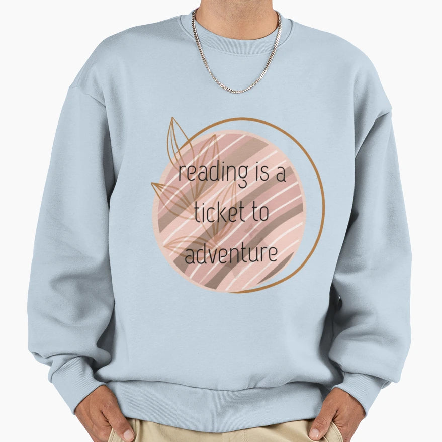 Reading Is Ticket To Adventure Sweatshirt - Streetwear Style Men Women - T-Shirt, Sweatshirt, Hoodie