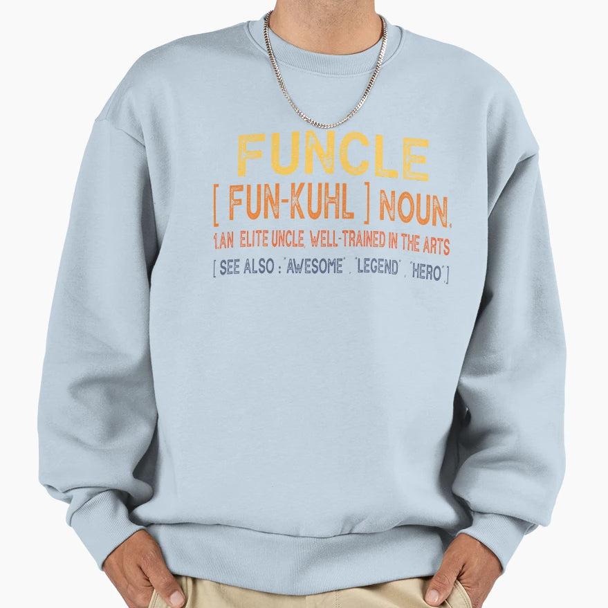 Funcle Funny Uncle Definition Sweatshirt - Casual Everyday Wear Unisex - T-Shirt, Sweatshirt, Hoodie