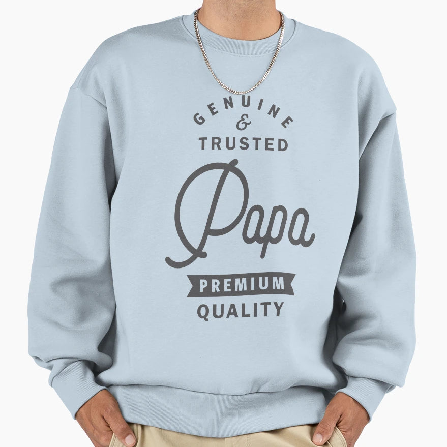 Papa Genuine And Trusted Sweatshirt - Fun Novelty Design Men Women - T-Shirt, Sweatshirt, Hoodie