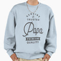 Papa Genuine And Trusted Sweatshirt - Fun Novelty Design Men Women - T-Shirt, Sweatshirt, Hoodie