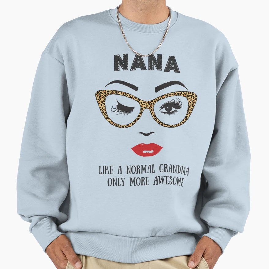 Nana Like Normal Grandma Only Sweatshirt - Fun Novelty Design for Adults - T-Shirt, Sweatshirt, Hoodie