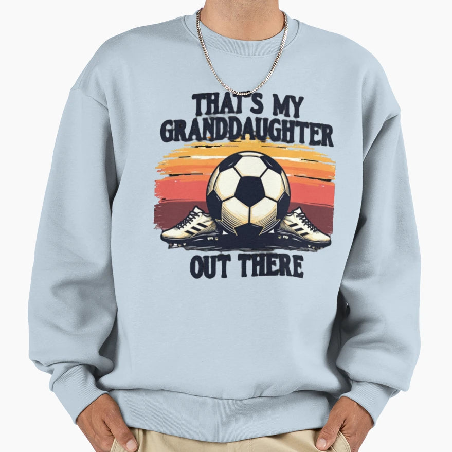 Thats My Soccer Granddaughter Sweatshirt - Casual Everyday Wear for Adults - T-Shirt, Sweatshirt, Hoodie