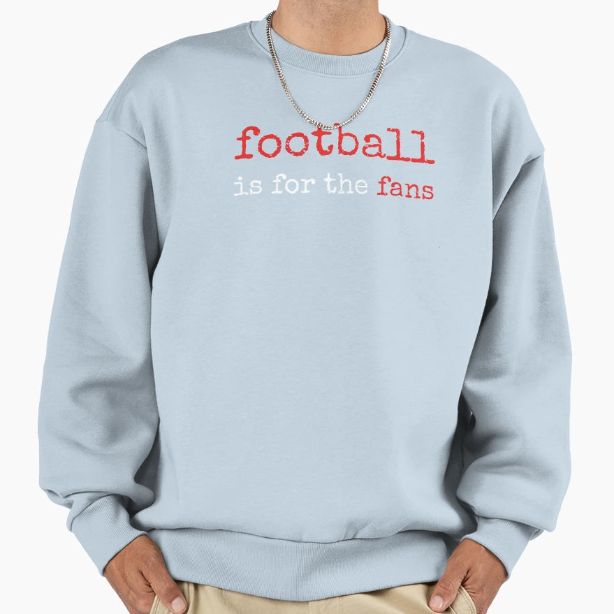 Football Is Fans Sweatshirt - Unique Graphic Men Women - T-Shirt, Sweatshirt, Hoodie