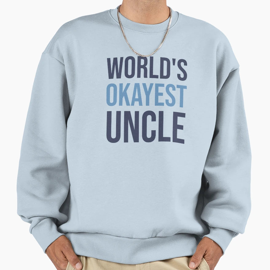 Worlds Okayest Uncle Sweatshirt - Streetwear Style Men Women - T-Shirt, Sweatshirt, Hoodie
