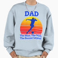 Dad Myth Soccer Legend Gifts Dad Sweatshirt - Trendy Graphic Men Women - T-Shirt, Sweatshirt, Hoodie