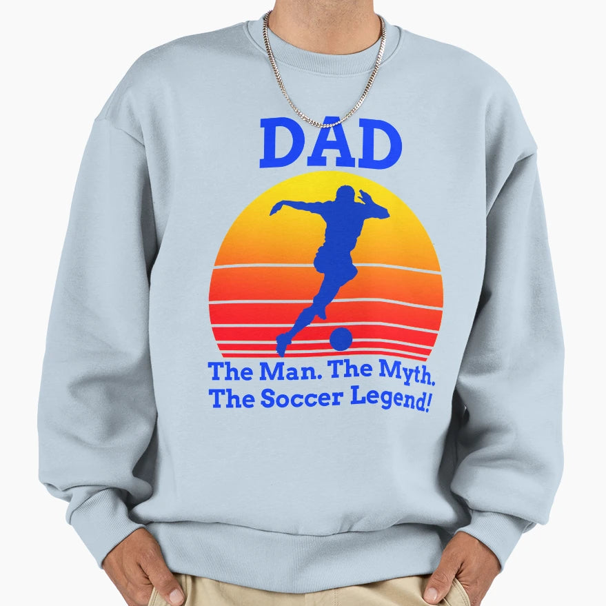 Dad Myth Soccer Legend Gifts Dad Sweatshirt - Trendy Graphic Men Women - T-Shirt, Sweatshirt, Hoodie
