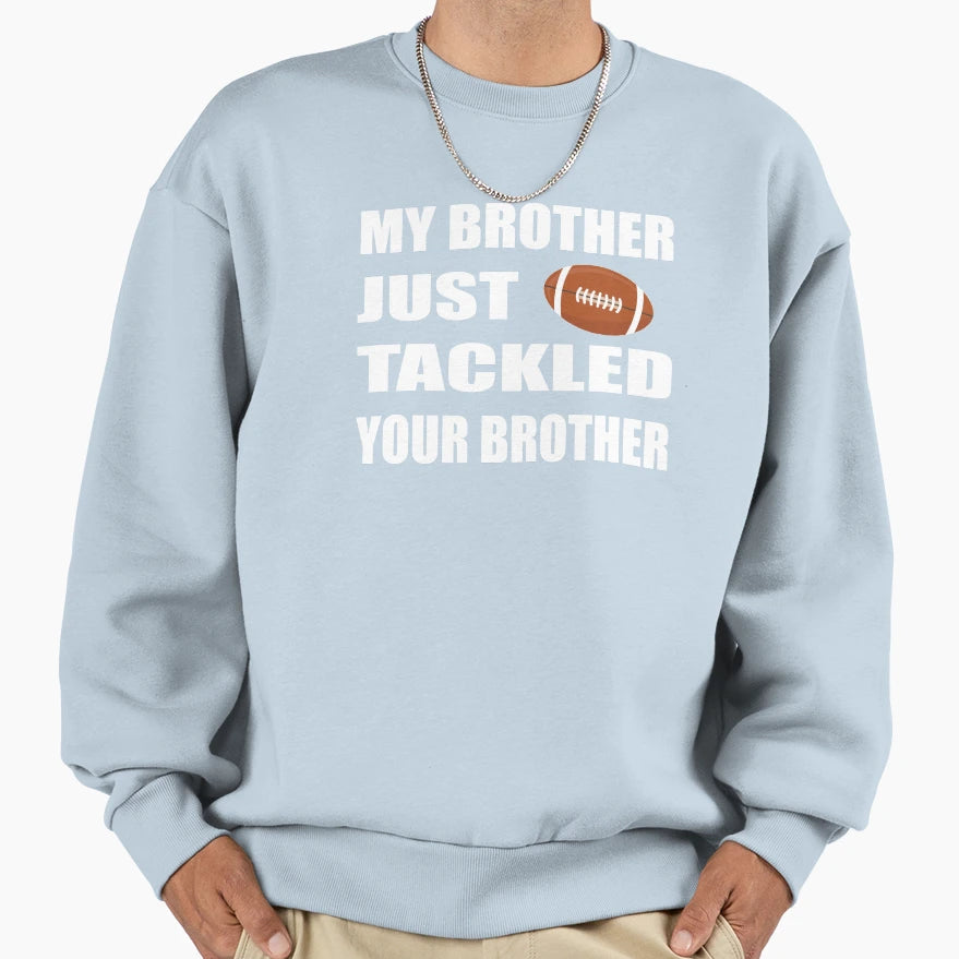 My Brother Just Tackled Your Brother T-Shirt - Streetwear Style Men Women - T-Shirt, Sweatshirt, Hoodie
