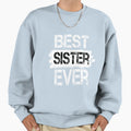Best Sister Ever Love My Sister Funny Sweatshirt - Streetwear Style Unisex - T-Shirt, Sweatshirt, Hoodie