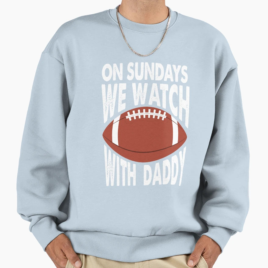 Sundays We Watch Daddy Funny Sweatshirt - Fun Novelty Design Men Women - T-Shirt, Sweatshirt, Hoodie