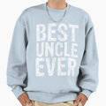 Best Uncle Ever Funny Gift Fathers Day T-Shirt - Unique Graphic for Adults - T-Shirt, Sweatshirt, Hoodie