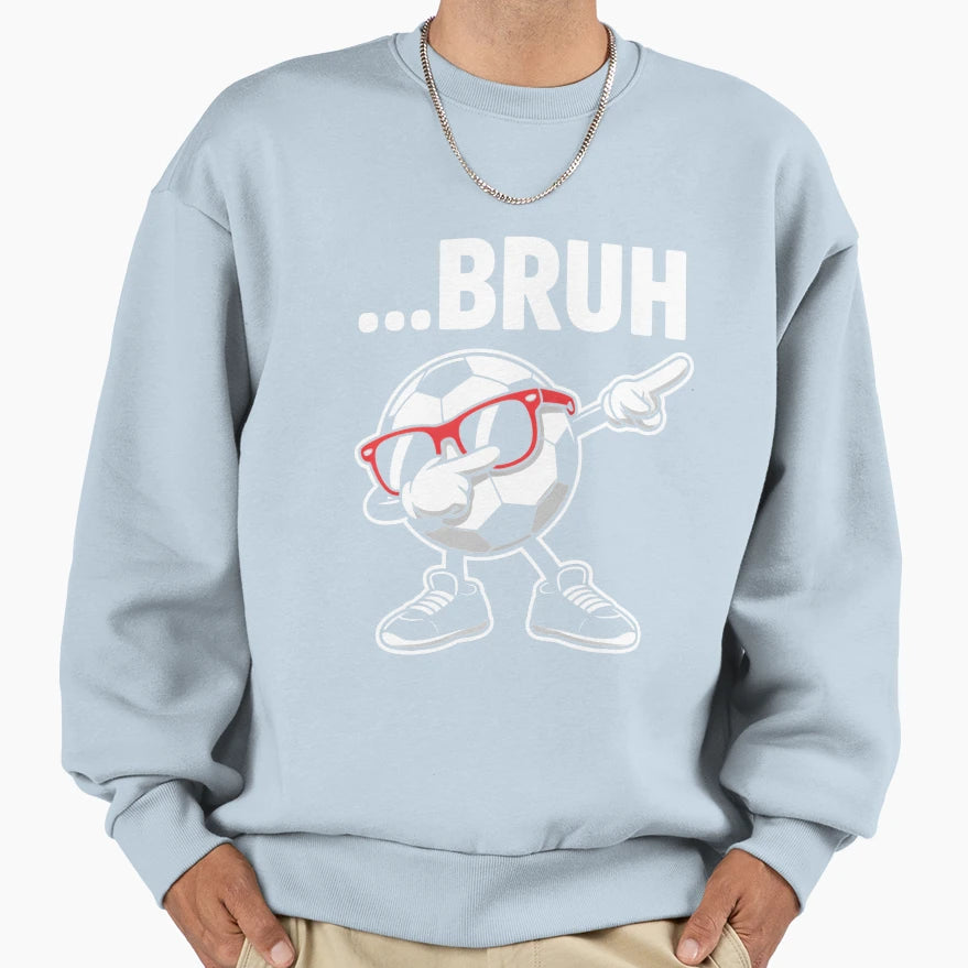 Bruh Dabbing Soccer Ball Funny Sports Sweatshirt - Graphic Print Unisex - T-Shirt, Sweatshirt, Hoodie
