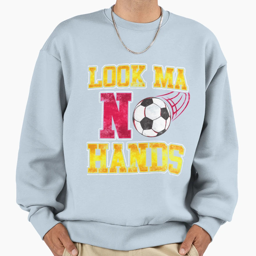 Soccer Ma No Hands Sweatshirt - Novelty Apparel Men Women - T-Shirt, Sweatshirt, Hoodie