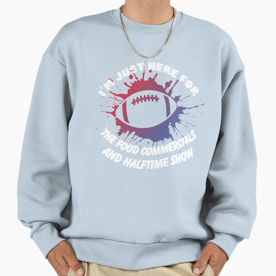 Im Just Here Food Commercials And Sweatshirt - Novelty Apparel for Adults - T-Shirt, Sweatshirt, Hoodie