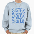 Sister Sister Sister Sweatshirt - Streetwear Style Men Women - T-Shirt, Sweatshirt, Hoodie