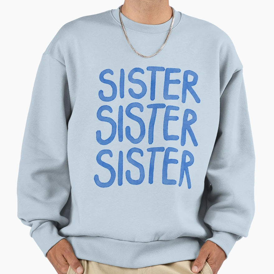 Sister Sister Sister Sweatshirt - Streetwear Style Men Women - T-Shirt, Sweatshirt, Hoodie