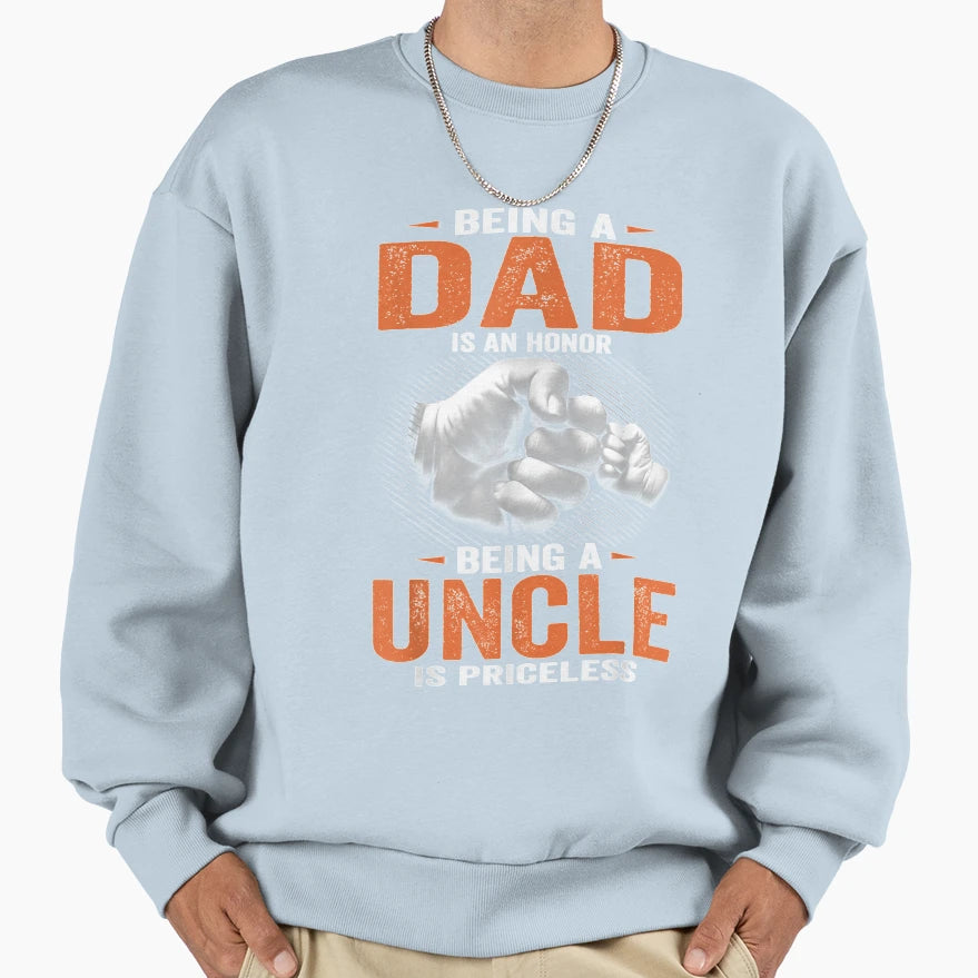 Being Dad Is Honor Being Uncle Is Sweatshirt - Novelty Apparel Men Women - T-Shirt, Sweatshirt, Hoodie