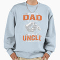 Being Dad Is Honor Being Uncle Is Sweatshirt - Novelty Apparel Men Women - T-Shirt, Sweatshirt, Hoodie
