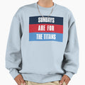 Sundays Are Titans Tennessee Sweatshirt - Unique Graphic Men Women - T-Shirt, Sweatshirt, Hoodie