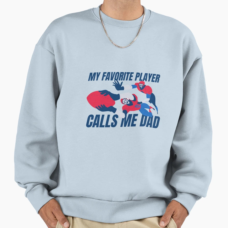 My Favorite Player Calls Me Dad Football Sweatshirt - Graphic Print Unisex - T-Shirt, Sweatshirt, Hoodie