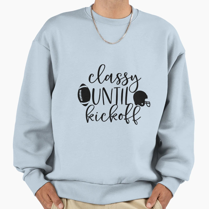 Classy Untill Kickoff Black Sweatshirt - Streetwear Style Unisex - T-Shirt, Sweatshirt, Hoodie