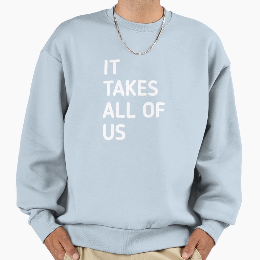 It Takes All Us Sweatshirt - Fun Novelty Design Men Women - T-Shirt, Sweatshirt, Hoodie