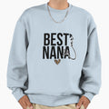 Best Nana Ever Sweatshirt - Fun Novelty Design Men Women - T-Shirt, Sweatshirt, Hoodie