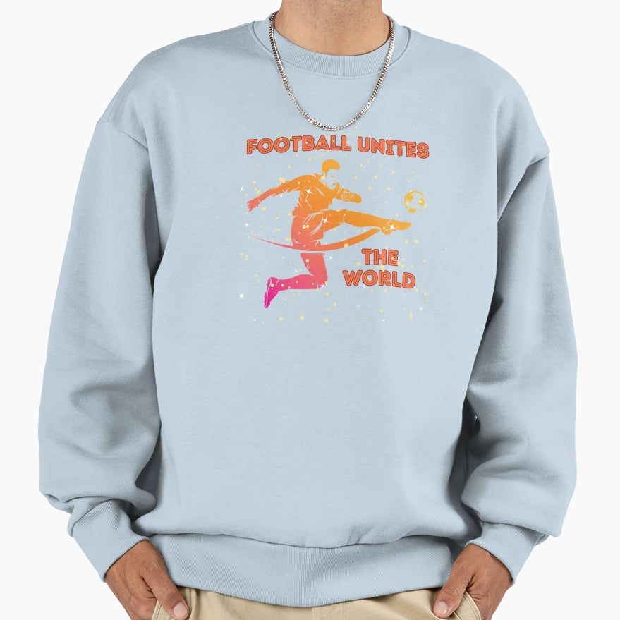 Football Unites World Sweatshirt - Novelty Apparel Men Women - T-Shirt, Sweatshirt, Hoodie