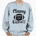 Classy Until Kickoff Football Game Sweatshirt - Graphic Print Men Women - T-Shirt, Sweatshirt, Hoodie