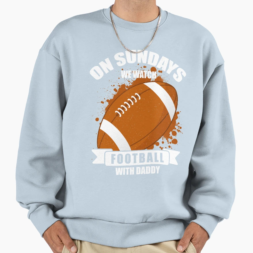 Sundays We Watch Football Daddy T-Shirt - Unique Graphic Unisex - T-Shirt, Sweatshirt, Hoodie