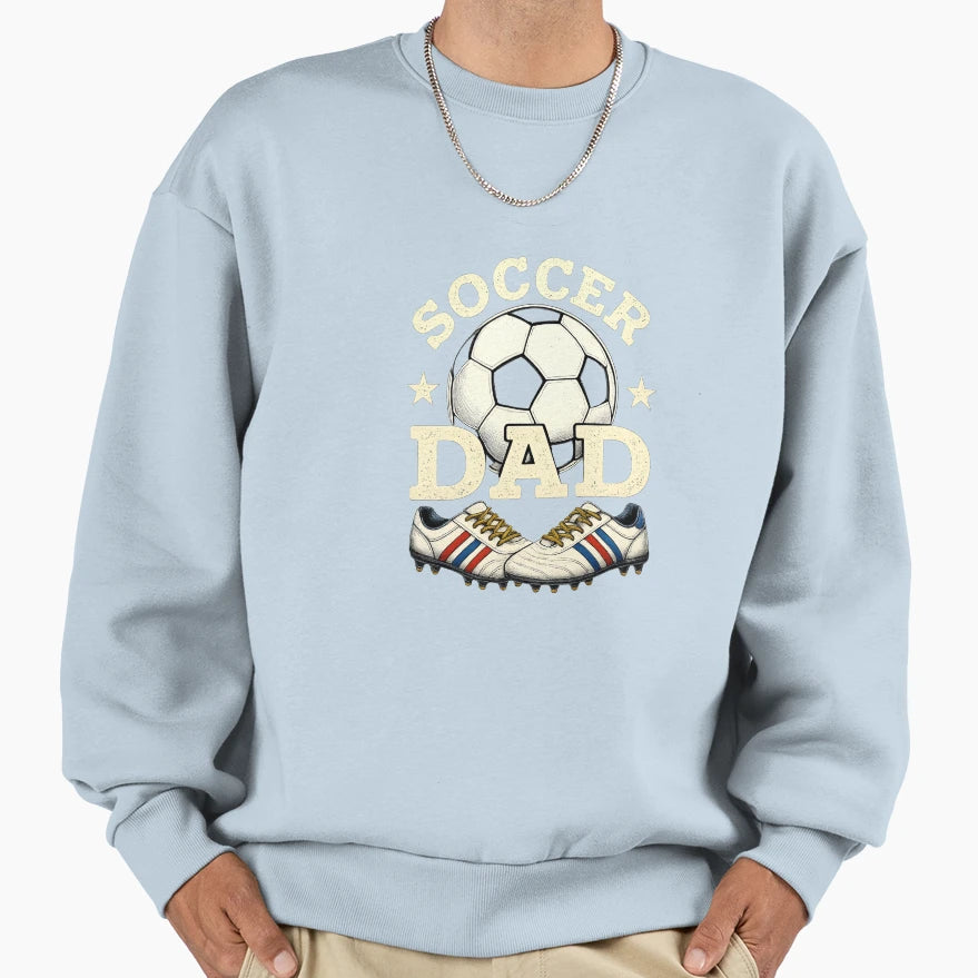 Soccer Dad Daddy Father Happy Sweatshirt - Casual Everyday Wear Men Women - T-Shirt, Sweatshirt, Hoodie