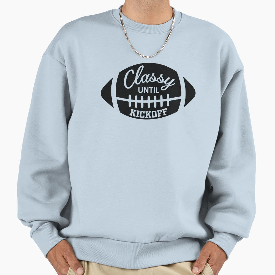 Classy Until Kickoff Sweatshirt - Trendy Graphic Unisex - T-Shirt, Sweatshirt, Hoodie