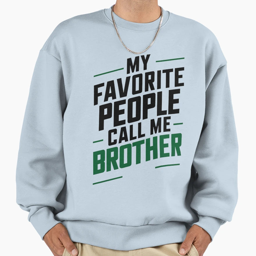 My Favorite People Call Me Brother Sweatshirt - Streetwear Style Unisex - T-Shirt, Sweatshirt, Hoodie