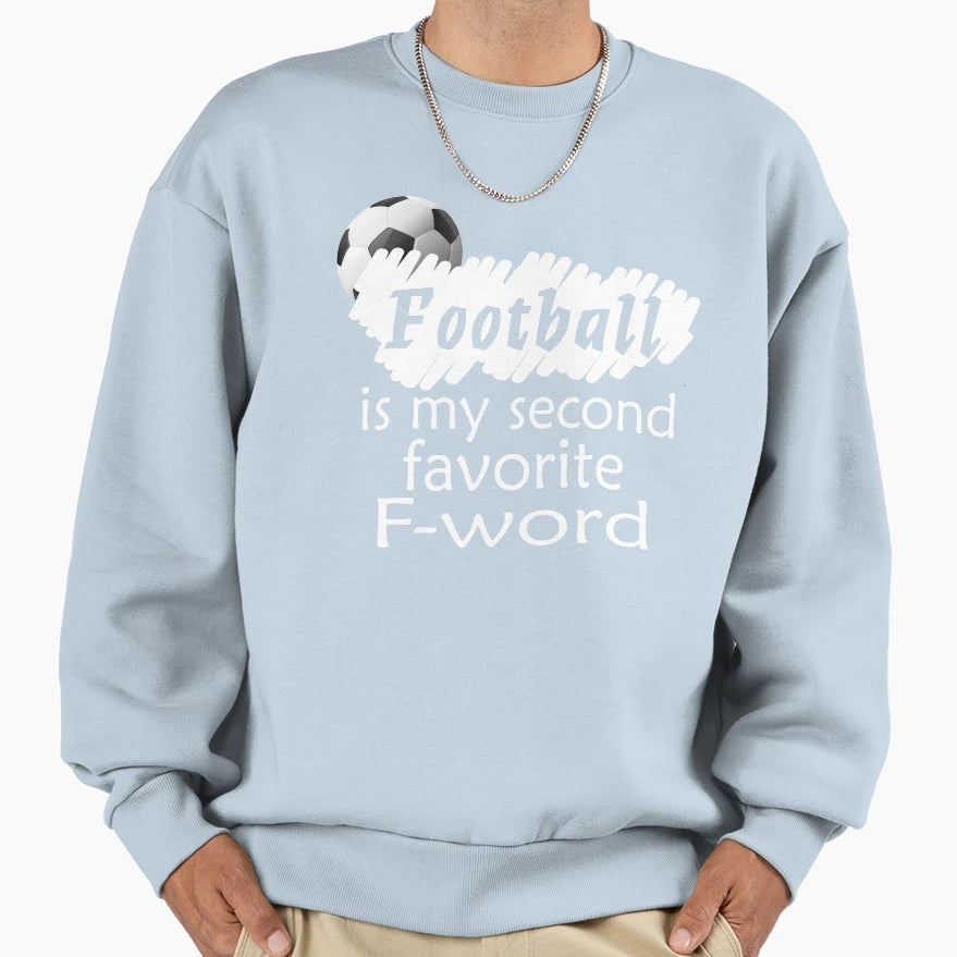 Football Is My Second Favorite F Word T-Shirt - Streetwear Style for Adults - T-Shirt, Sweatshirt, Hoodie