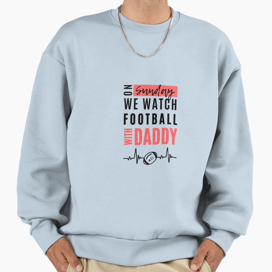 Sundays We Watch Football Daddy Sweatshirt - Aesthetic Graphic Men Women - T-Shirt, Sweatshirt, Hoodie