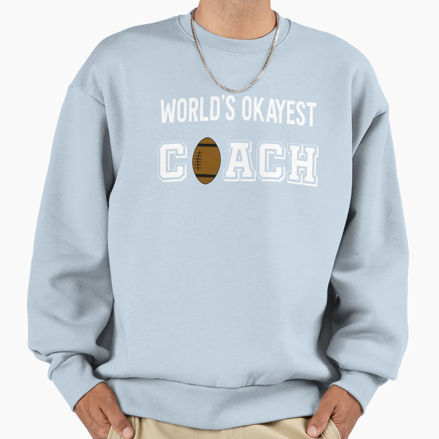 Worlds Okayest Coach Funny Sweatshirt - Aesthetic Graphic Men Women - T-Shirt, Sweatshirt, Hoodie
