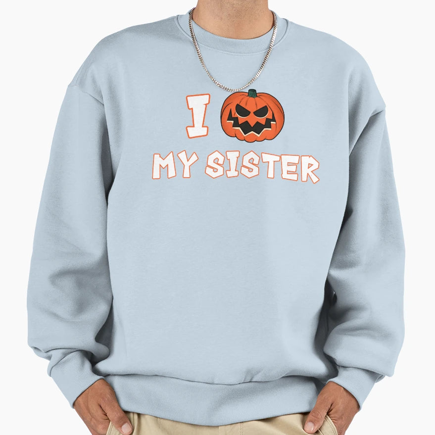 I Love My Sister Halloween Sweatshirt - Unique Graphic Unisex - T-Shirt, Sweatshirt, Hoodie